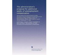 The administration's proposal for additional weeks of unemployment compensation: Hearing before the Subcommittee on Public Assistance and Unemployment ... Congress, second session, September 17, 1980