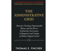 The Administrative Grid: Biometric Tracking, Programmable Money, and the Rise of Technocratic Governance: A Diagnostic and Critique of Modern Digital Control