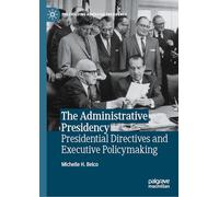 The Administrative Presidency: Presidential Directives and Executive Policymaking