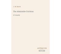 The Admirable Crichton: A Comedy