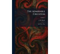 The Admirable Crichton: And Other Plays