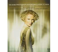 The Adobe Photoshop Lightroom Classic CC Book: Plus an Essential Guide to Adobe Photoshop Lightroom Cc (2019 Release) Across Desktop, Web, and Mobile