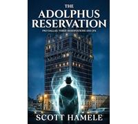 The Adolphus Reservation: 1963 Dallas: Three Reservations and JFK