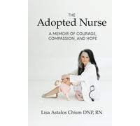 The Adopted Nurse: A Memoir Of Courage, Compassion, And Hope