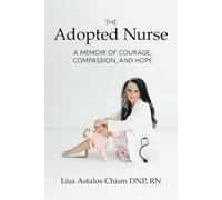 The Adopted Nurse: A Memoir Of Courage, Compassion, And Hope