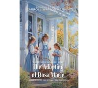 The Adopting of Rosa Marie By Carroll Watson Rankin (Illustrated & Annotated): A Heartwarming Tale of Family and Belonging