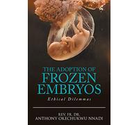 The Adoption of Frozen Embryos: Ethical Dilemmas