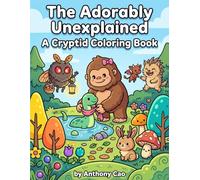 The Adorably Unexplained: A Cryptid Coloring Book: Cute and Cozy coloring book with Mothman, Jersey Devil, Bigfoot, and More