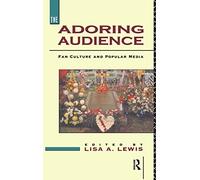 The Adoring Audience: Fan Culture and Popular Media