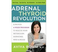 The Adrenal Thyroid Revolution: A Proven 4-Week Program to Rescue Your Metabolism, Hormones, Mind & Mood