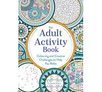 The Adult Activity Book: Colouring and Creative Challenges to Help You Relax
