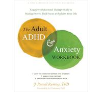 The Adult ADHD and Anxiety Workbook: Cognitive Behavioral Therapy Skills to