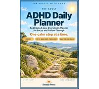 The Adult ADHD Daily Planner: An Undated, Low-Overwhelm System for Focus, Follow-Through, and Actually Getting Started