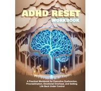 The Adult ADHD Reset: A Practical Workbook for Executive Dysfunction, Procrastination, Emotional Overload, and Getting Life Back Under Control