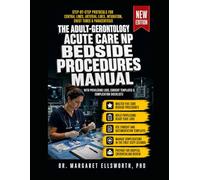 THE ADULT-GERONTOLOGY ACUTE CARE NPBEDSIDE PROCEDURES MANUAL: Step-by-Step Protocols for Central Lines, Arterial Lines, Intubation, Chest Tubes & Paracentesis with Privileging Logs, Consent Templates