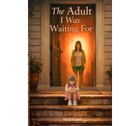 The Adult I Was Waiting For