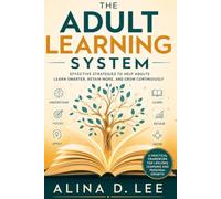 The Adult Learning System: A Practical Framework for Building Skills That Last