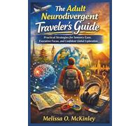The Adult Neurodivergent Traveler’s Guide: Practical Strategies for Sensory Ease, Executive Focus, and Confident Global Exploration