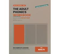 The Adult Phonics Workbook: A Step-by-Step Reading Programme for Adults and Older Beginners - Sounds, Blends, Digraphs and Whole Words, at Your Own Pace and in Private