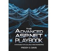 The Advanced ASP.NET Playbook: Strategies for Scalable Web Engineering: 11