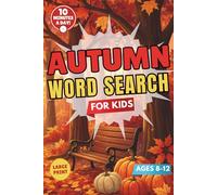 The Advanced Autumn Word Search For Kids Ages 8-12: 57 Fun Puzzles to Keep Kids Busy, Boost Their Vocabulary, and Prepare Them for a Strong School Start in Just 10 Minutes a Day!