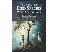 The Advanced Bird Species Word Search Book: Expert Edition: Expert Edition: 120 Niche Puzzles in Avian Anatomy, Conservation Law (IUCN & CITES), ... Terminology for Students and Serious Birders.