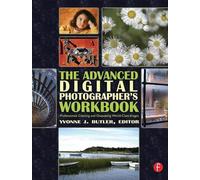 The Advanced Digital Photographer's Workbook: Professionals Creating and Outputting World-Class Images