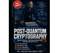 THE ADVANCED HANDBOOK OF POST-QUANTUM CRYPTOGRAPHY: Migration Architecture, NIST Standards Implementation, and Crypto-Agile Enterprise Transition