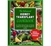 THE ADVANCED KIDNEY TRANSPLANT COOKBOOK: Low-Sodium, Balanced Recipes and Lifestyle Guidance for Post-Transplant Strength and Stability