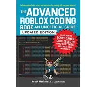 The Advanced Roblox Coding Book: An Unofficial Guide: Learn How to Script Games, Code Objects and Settings, and Create Your Own World!