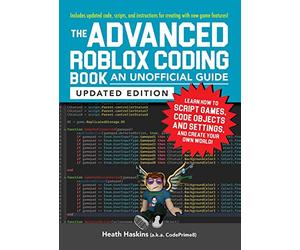 The Advanced Roblox Coding Book: An Unofficial Guide: Learn How to Script Games, Code Objects and Settings, and Create Your Own World!