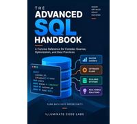 The Advanced SQL Handbook: A Concise Reference for Complex Queries, Optimization, and Best Practices