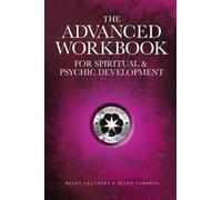 The Advanced Workbook For Spiritual & Psychic Development - Campkin Diane
