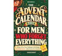The Advent Calendar Book for Men Who Forget Everything: 24 Days of Fun, Trivia, Challenges And Little Nudges for the Man You Love - To Make Christmas One To Remember