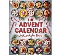 The Advent Calendar Cookbook for Teens: 25 Easy and Fun Holiday Recipes for Young Chefs to Cook and Celebrate