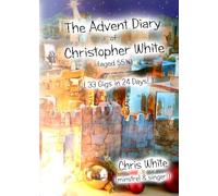 The Advent Diary of Christopher White: (33 Gigs in 24 Days!)