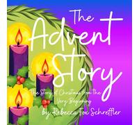 The Advent Story: The Story of Christmas from the Very Beginning: An Advent Book Calendar for Kids and Families
