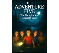 The Adventure Five : The Conspiracy of Emerald Lake