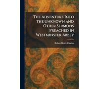 The Adventure Into the Unknown and Other Sermons Preached in Westminster Abbey