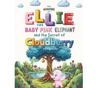 The Adventure of Ellie. The Baby Pink Elephant: And the Secret of Cloudberry.