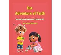 The Adventure of Faith: Discovering God's Plan For Little Heroes