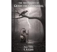 THE ADVENTURE OF GRADY THE GROUNDHOG TALE THREE: GRADY AND THE STORMY SKY: 3