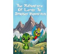 The Adventure of Leroy to Smokey Mountain: A Brave Dinosaur’s Journey to Find His Family - A Heartwarming Adventure for Children Ages 5-7