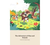 The Adventure of Max and Friends: A Journey of Friendship and Discovery