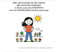 The Adventure of Me Today - BIG FEELINGS EDITION: A choose-your-own-EMOTIONS story for OLDER KIDS and their grown-ups