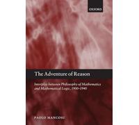 The Adventure of Reason: Interplay Between Philosophy Of Mathematics And Mathematical Logic, 1900-1940