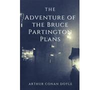 The Adventure of the Bruce-Partington Plans: Original Classics and Annotated