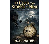 The Adventure of the Clock That Stopped At Nine: A Sherlock Holmes Story