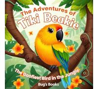 The Adventure Of Tiki Beakie: The Goofiest Bird in the Jungle: A Colorful and Goofy Parrot Story for Kids Ages 2-8 - Jungle Adventures, Laughter & ... Adventure for Toddlers and Preschoolers