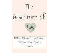The Adventure of Us: Mother Daughter Split Page Compare-Your-Stories Journal